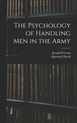 Joseph Peterson, Quentin J David - Psychology of Handling men in the Army, Inbunden