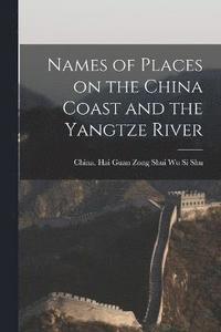 bokomslag Names of Places on the China Coast and the Yangtze River