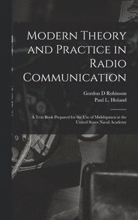 bokomslag Modern Theory and Practice in Radio Communication; a Text Book Prepared for the use of Midshipmen at the United States Naval Academy