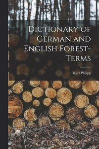 bokomslag Dictionary of German and English Forest-terms