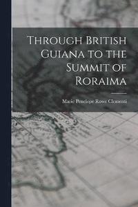 bokomslag Through British Guiana to the Summit of Roraima