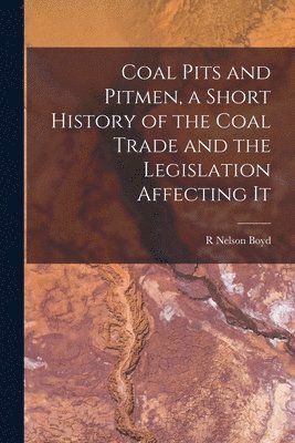 bokomslag Coal Pits and Pitmen, a Short History of the Coal Trade and the Legislation Affecting It