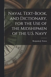 bokomslag Naval Text-book, and Dictionary, for the use of the Midshipmen of the U.S. Navy