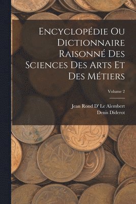 Denis Diderot, Jean Rond D' Le Alembert - Encyclopédie Ou Dictionnaire Raisonné Des Sciences Des Arts Et Des Métiers; Volume 2, Häftad