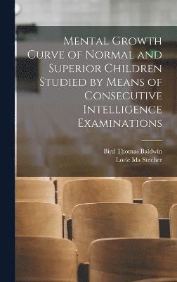 bokomslag Mental Growth Curve of Normal and Superior Children Studied by Means of Consecutive Intelligence Examinations