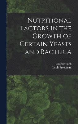Nutritional Factors in the Growth of Certain Yeasts and Bacteria 1
