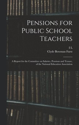 bokomslag Pensions for Public School Teachers; a Report for the Committee on Salaries, Pensions and Tenure, of the National Education Association