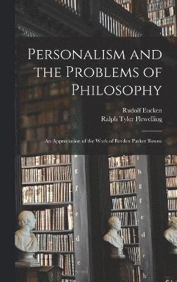 Rudolf Eucken, Ralph Tyler Flewelling - Personalism and the Problems of Philosophy; an Appreciation of the Work of Borden Parker Bowne, Inbunden