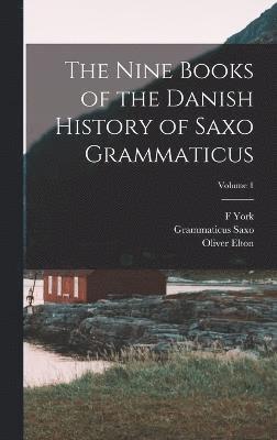 The Nine Books of the Danish History of Saxo Grammaticus; Volume 1 1
