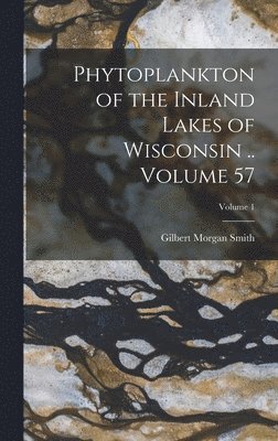 bokomslag Phytoplankton of the Inland Lakes of Wisconsin .. Volume 57; Volume 1