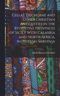 bokomslag Cellae Trichorae and Other Christian Antiquities in the Byzantine Provinces of Sicily With Calabria and North Africa, Including Sardinia