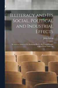 bokomslag Illiteracy and its Social, Political and Industrial Effects