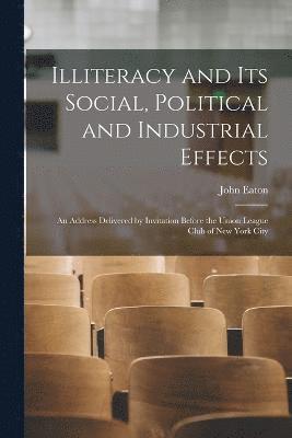 Illiteracy and its Social, Political and Industrial Effects 1