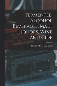 bokomslag Fermented Alcohol Beverages, Malt Liquors, Wine and Cide