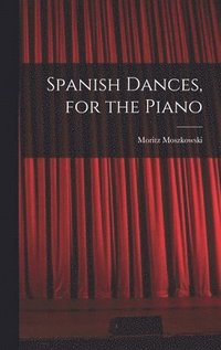 bokomslag Spanish Dances, for the Piano