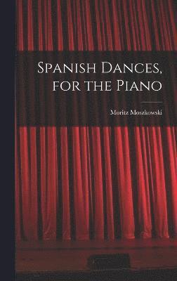 Spanish Dances, for the Piano