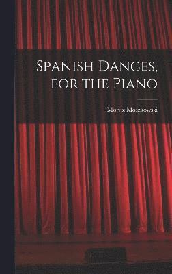 Spanish Dances, for the Piano 1