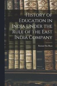 bokomslag History of Education in India Under the Rule of the East India Company