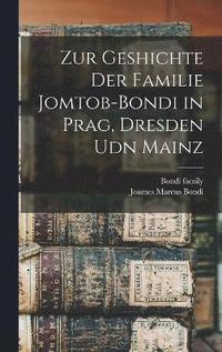 bokomslag Zur Geshichte der Familie Jomtob-Bondi in Prag, Dresden udn Mainz