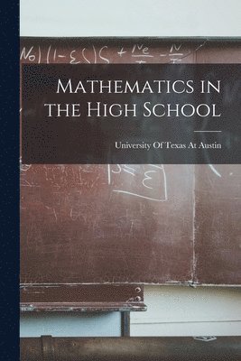 University of Texas at Austin - Mathematics in the High School, Häftad