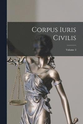 Corpus Iuris Civilis; Volume 3 1