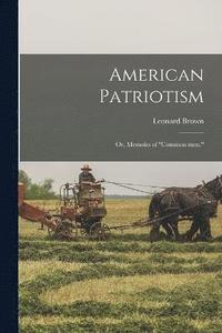 bokomslag American Patriotism; or, Memoirs of &quot;common men.&quot;