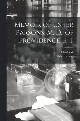 Usher Parsons, Charles W 1823-1893 Parsons - Memoir of Usher Parsons, M. D., of Providence, R. I., Häftad