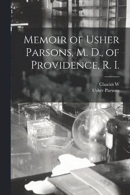 Usher Parsons, Charles W 1823-1893 Parsons, Charles W. 1823-1893 Parsons, Charles W. Parsons - Memoir of Usher Parsons, M. D., of Providence, R. I., Häftad