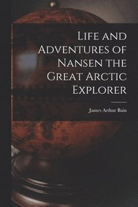 bokomslag Life and Adventures of Nansen the Great Arctic Explorer