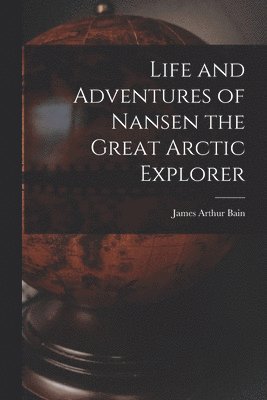 Life and Adventures of Nansen the Great Arctic Explorer 1