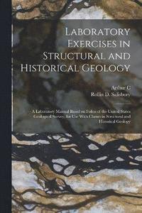 bokomslag Laboratory Exercises in Structural and Historical Geology; a Laboratory Manual Based on Folios of the United States Geological Survey, for use With Classes in Structural and Historical Geology