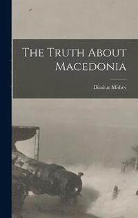 bokomslag The Truth About Macedonia