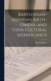 bokomslag Babylonian-Assyrian Birth-omens, and Their Cultural Significance