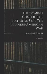 bokomslag The Coming Conflict of Nationso8 or, The Japanese-American War; a Narrative