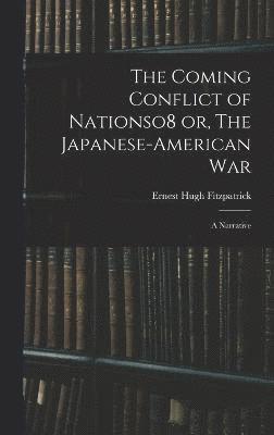 bokomslag Coming Conflict of Nationso8 or, The Japanese-American War; a Narrative