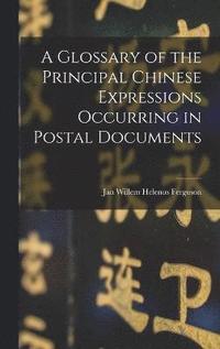 bokomslag Glossary of the Principal Chinese Expressions Occurring in Postal Documents