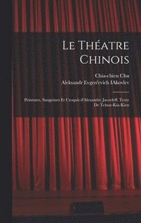bokomslag Le thatre chinois; peintures, sanguines et croquis d'Alexandre Jacovleff. Texte de Tchou-Kia-Kien