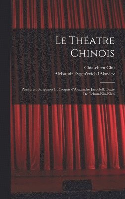 Le thatre chinois; peintures, sanguines et croquis d'Alexandre Jacovleff. Texte de Tchou-Kia-Kien 1