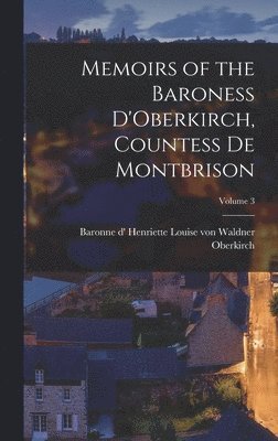 Memoirs of the Baroness D'Oberkirch, Countess de Montbrison; Volume 3 1