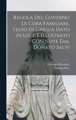 Giovanni Dominici, Donato Salvi - Regola del governo di cura familiare. Testo di lingua dato in luce e illustrato con note dal Donato Salvi, Inbunden