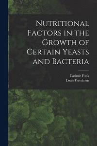 bokomslag Nutritional Factors in the Growth of Certain Yeasts and Bacteria