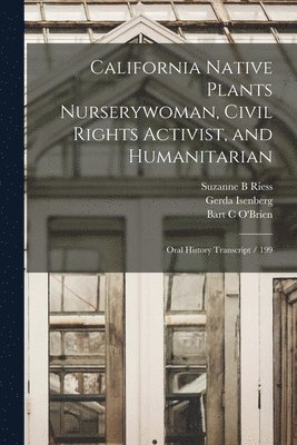 Suzanne B Riess, Gerda Isenberg, Bart C O'Brien - California Native Plants Nurserywoman, Civil Rights Activist, and Humanitarian, Häftad