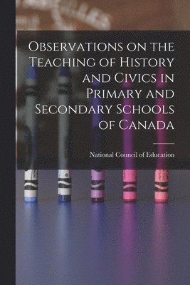 Observations on the Teaching of History and Civics in Primary and Secondary Schools of Canada 1