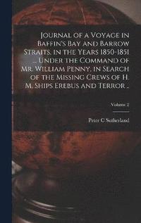 bokomslag Journal of a Voyage in Baffin's Bay and Barrow Straits, in the Years 1850-1851 ... Under the Command of Mr. William Penny, in Search of the Missing Crews of H. M. Ships Erebus and Terror ..; Volume 2