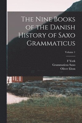 Oliver Elton, F York 1850-1904 Powell, Grammaticus Saxo - Nine Books of the Danish History of Saxo Grammaticus; Volume 1, Häftad