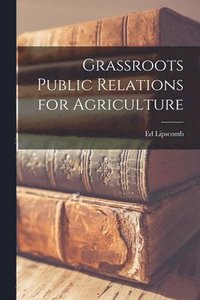 bokomslag Grassroots Public Relations for Agriculture