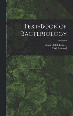 Carl Fraenkel, Joseph Hatch Linsley - Text-book of Bacteriology, Inbunden