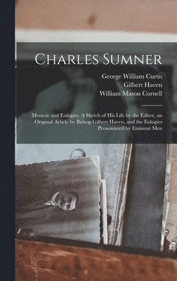 George William Curtis, Gilbert Haven, William Mason Cornell - Charles Sumner, Inbunden