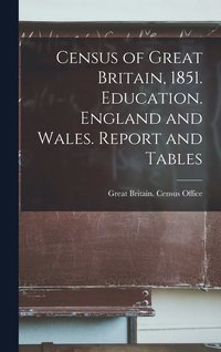 bokomslag Census of Great Britain, 1851. Education. England and Wales. Report and Tables