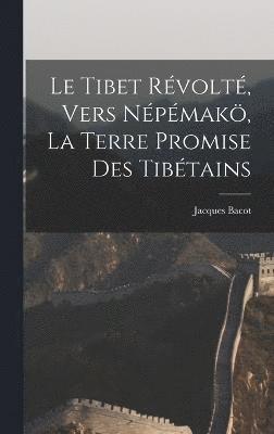 bokomslag Le Tibet rvolt, vers Npmak, la terre promise des Tibtains